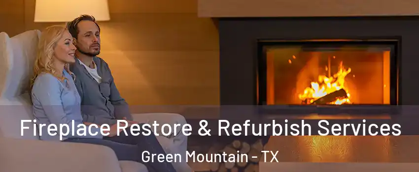 Fireplace Restore & Refurbish Services Green Mountain - TX