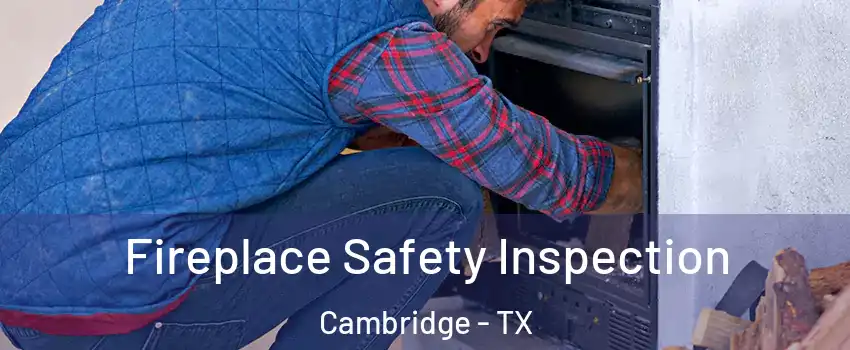 Fireplace Safety Inspection Cambridge - TX