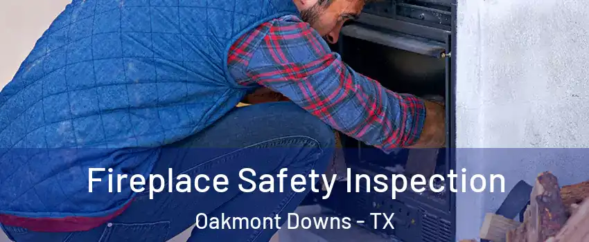 Fireplace Safety Inspection Oakmont Downs - TX
