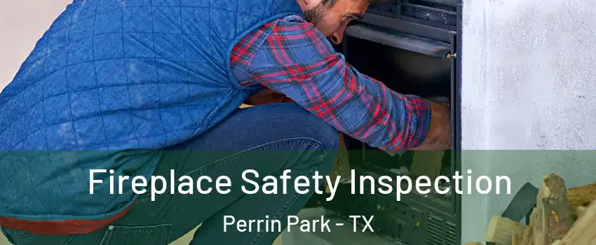 Fireplace Safety Inspection Perrin Park - TX