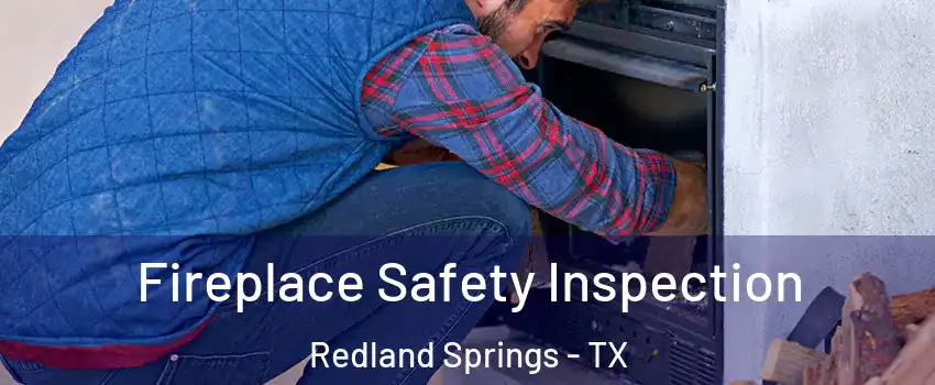 Fireplace Safety Inspection Redland Springs - TX