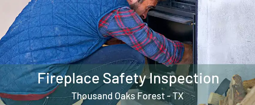 Fireplace Safety Inspection Thousand Oaks Forest - TX