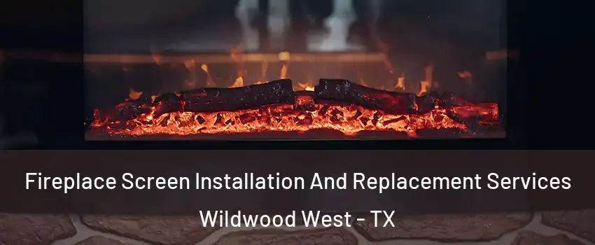 Fireplace Screen Installation And Replacement Services Wildwood West - TX
