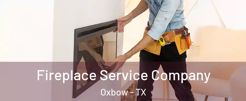 Fireplace Service Company Oxbow - TX