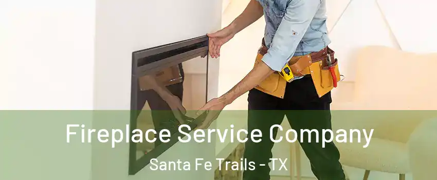 Fireplace Service Company Santa Fe Trails - TX