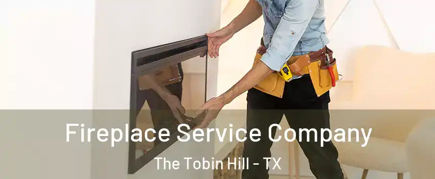 Fireplace Service Company The Tobin Hill - TX