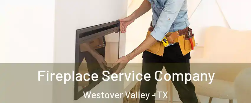 Fireplace Service Company Westover Valley - TX