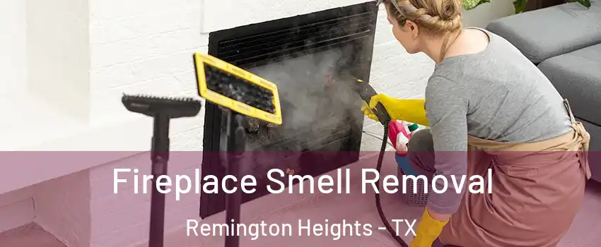 Fireplace Smell Removal Remington Heights - TX