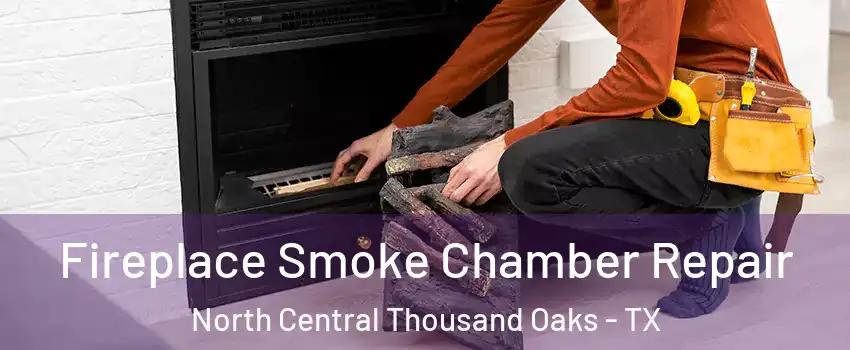 Fireplace Smoke Chamber Repair North Central Thousand Oaks - TX
