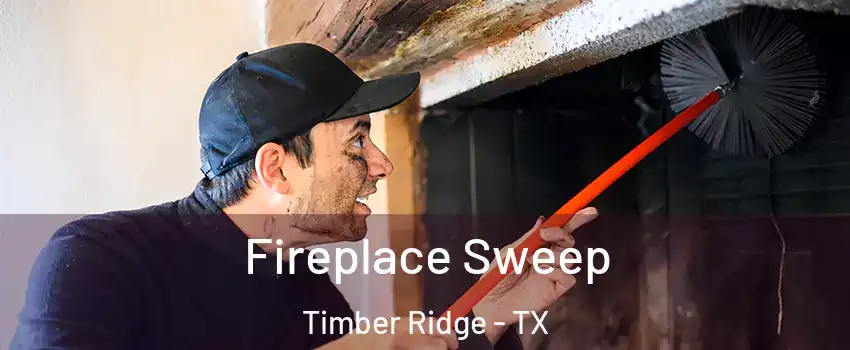 Fireplace Sweep Timber Ridge - TX
