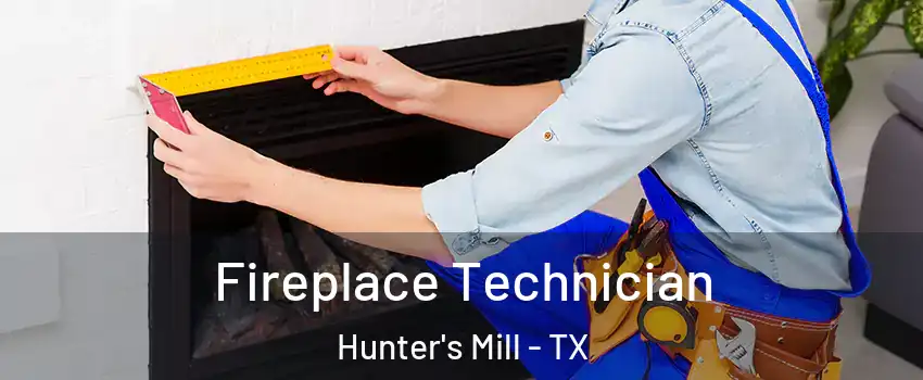 Fireplace Technician Hunter's Mill - TX