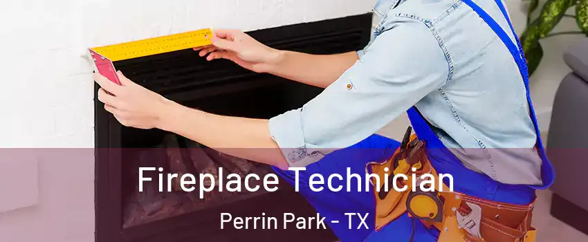 Fireplace Technician Perrin Park - TX