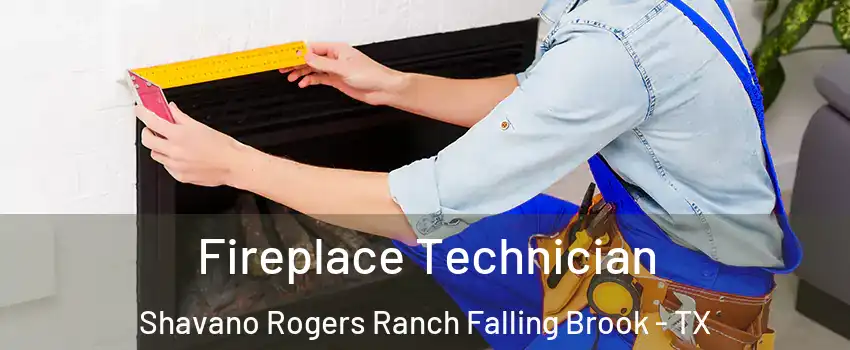 Fireplace Technician Shavano Rogers Ranch Falling Brook - TX