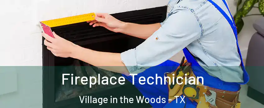 Fireplace Technician Village in the Woods - TX