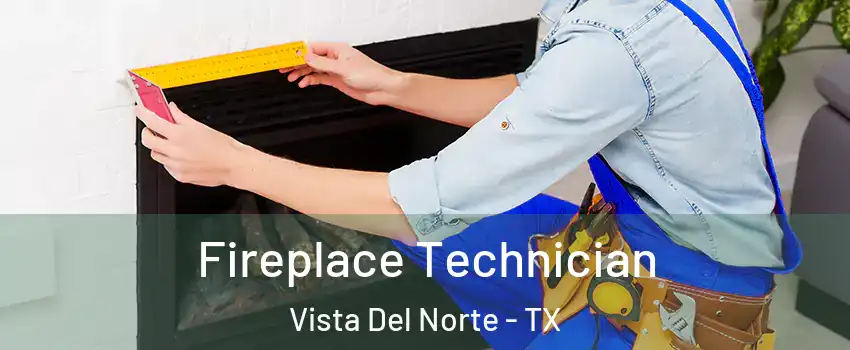 Fireplace Technician Vista Del Norte - TX