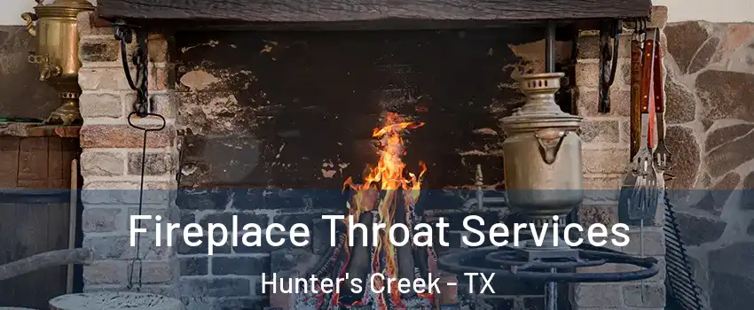 Fireplace Throat Services Hunter's Creek - TX