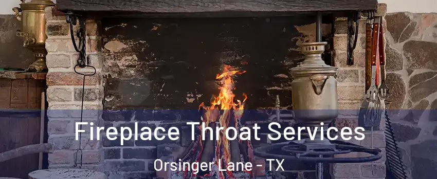 Fireplace Throat Services Orsinger Lane - TX