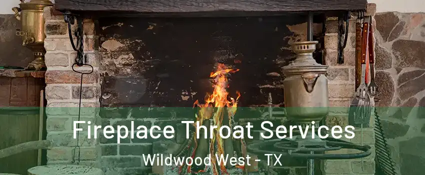 Fireplace Throat Services Wildwood West - TX
