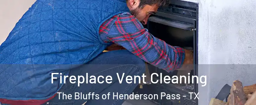 Fireplace Vent Cleaning The Bluffs of Henderson Pass - TX