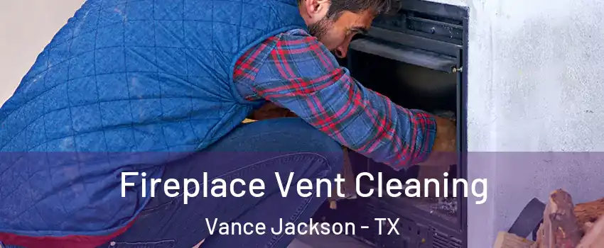 Fireplace Vent Cleaning Vance Jackson - TX