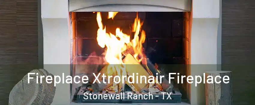 Fireplace Xtrordinair Fireplace Stonewall Ranch - TX