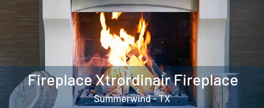 Fireplace Xtrordinair Fireplace Summerwind - TX