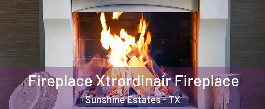 Fireplace Xtrordinair Fireplace Sunshine Estates - TX