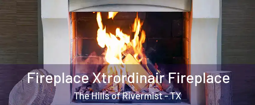 Fireplace Xtrordinair Fireplace The Hills of Rivermist - TX