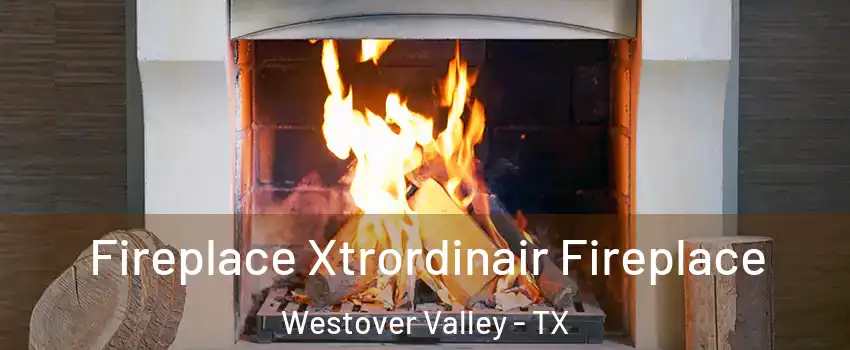 Fireplace Xtrordinair Fireplace Westover Valley - TX