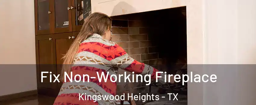 Fix Non-Working Fireplace Kingswood Heights - TX