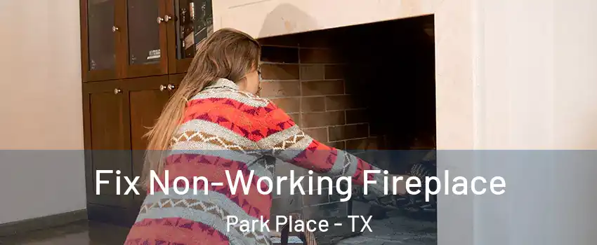 Fix Non-Working Fireplace Park Place - TX