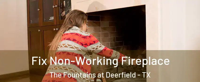 Fix Non-Working Fireplace The Fountains at Deerfield - TX