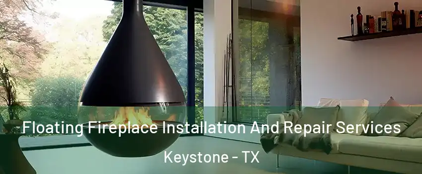 Floating Fireplace Installation And Repair Services Keystone - TX