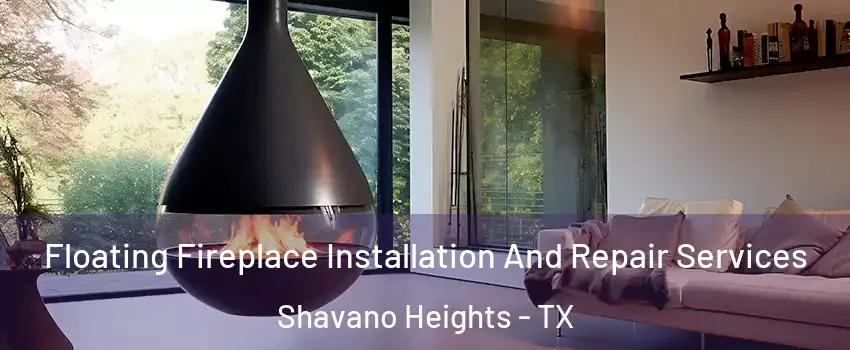 Floating Fireplace Installation And Repair Services Shavano Heights - TX