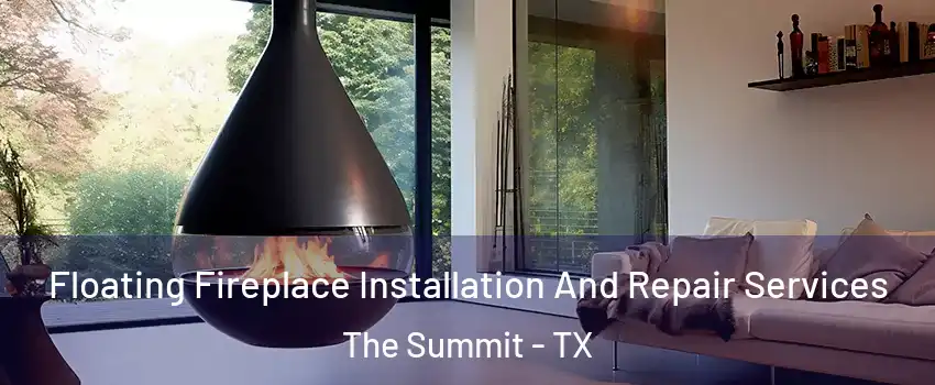 Floating Fireplace Installation And Repair Services The Summit - TX