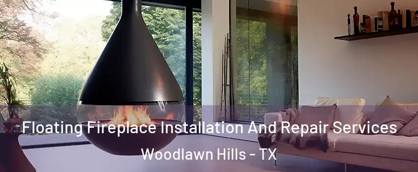 Floating Fireplace Installation And Repair Services Woodlawn Hills - TX