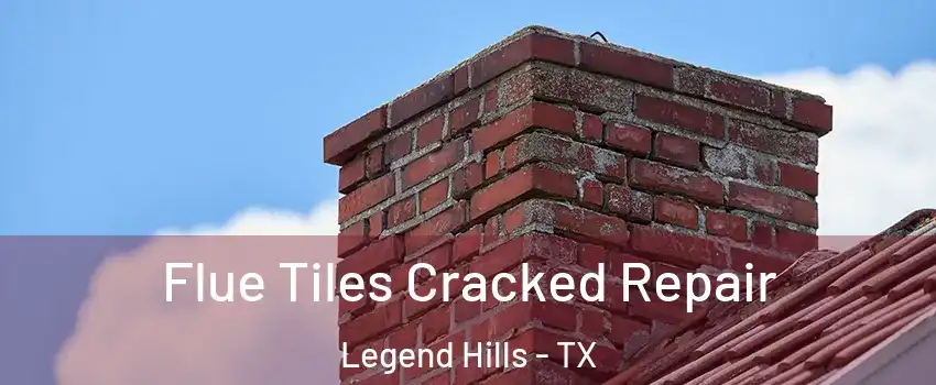 Flue Tiles Cracked Repair Legend Hills - TX