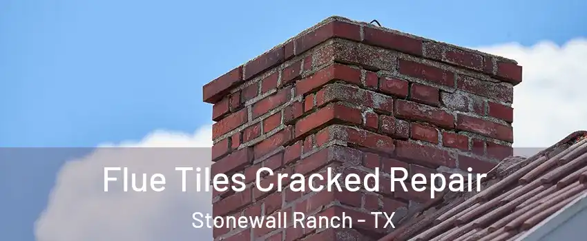 Flue Tiles Cracked Repair Stonewall Ranch - TX