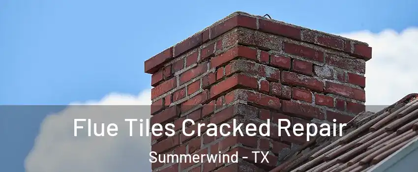 Flue Tiles Cracked Repair Summerwind - TX