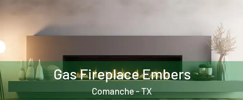 Gas Fireplace Embers Comanche - TX