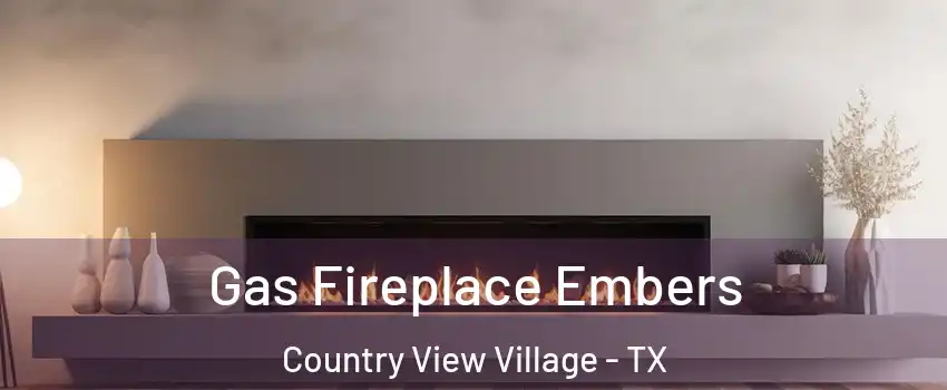 Gas Fireplace Embers Country View Village - TX