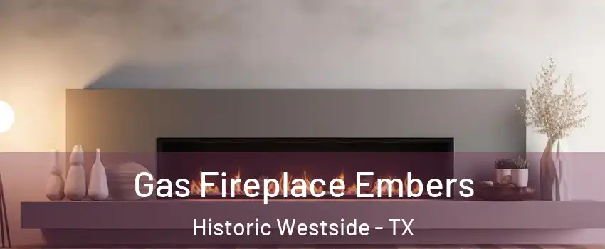 Gas Fireplace Embers Historic Westside - TX