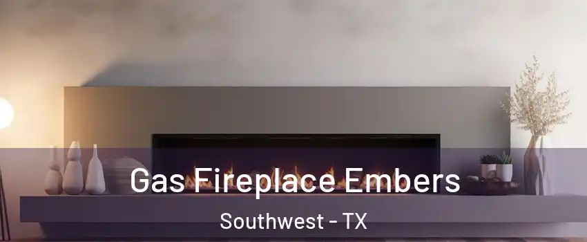 Gas Fireplace Embers Southwest - TX