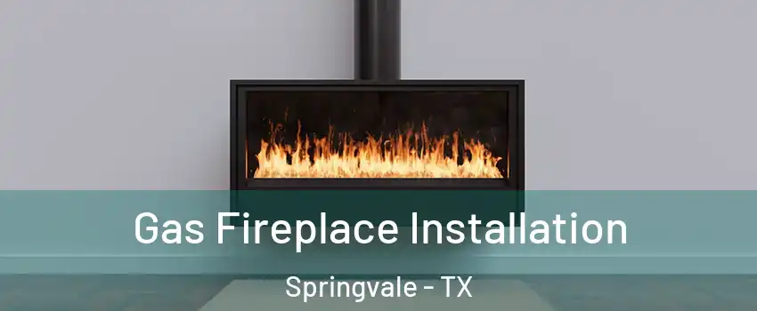 Gas Fireplace Installation Springvale - TX