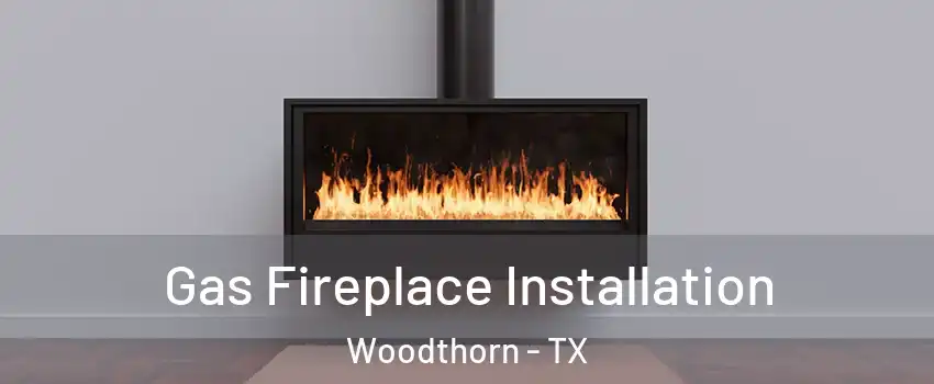 Gas Fireplace Installation Woodthorn - TX