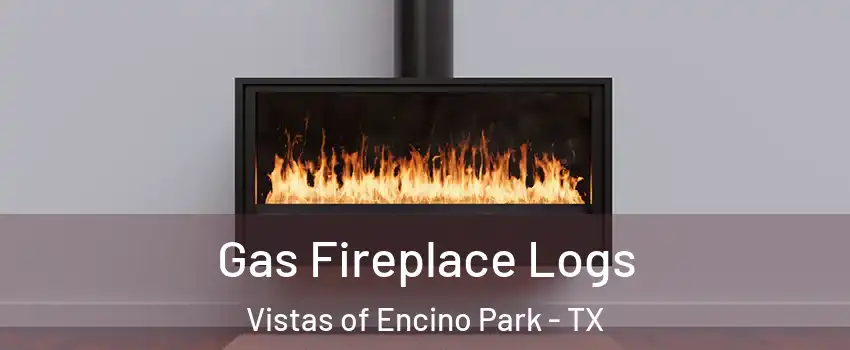 Gas Fireplace Logs Vistas of Encino Park - TX