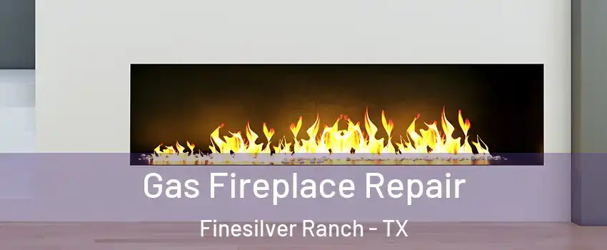 Gas Fireplace Repair Finesilver Ranch - TX