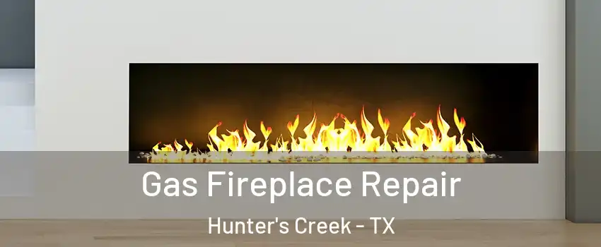 Gas Fireplace Repair Hunter's Creek - TX