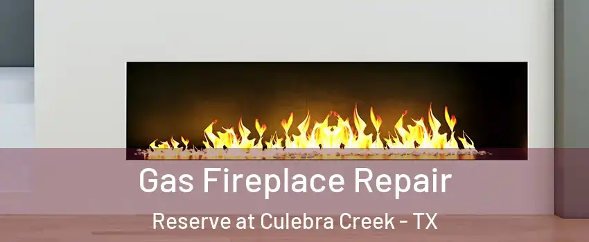 Gas Fireplace Repair Reserve at Culebra Creek - TX