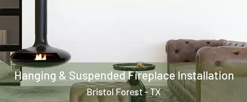 Hanging & Suspended Fireplace Installation Bristol Forest - TX